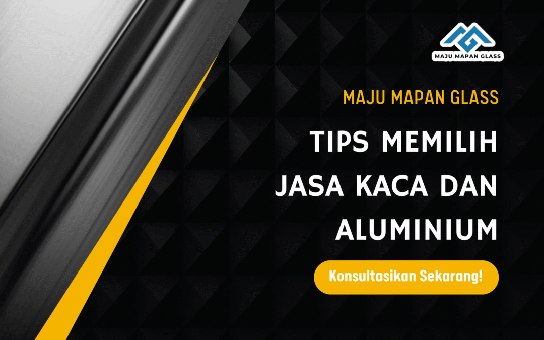 Tips Memilih Jasa Kaca dan Aluminium